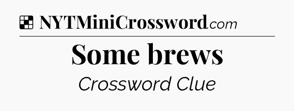 Solution: Some brews - NYT Crossword