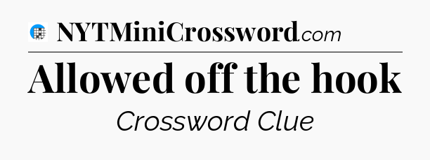 Allowed off the hook Crossword Clue
