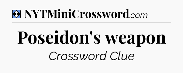 Solution: Poseidon's weapon - NYT Mini Crossword