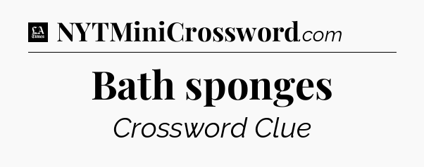 Bath sponges - LA Times Crossword