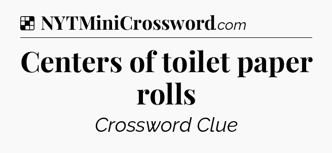 Solution: Centers of toilet paper rolls - NYT Crossword