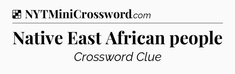 Solution: Native East African people - NYT Crossword