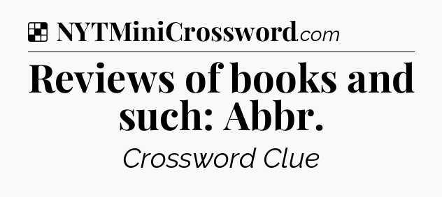 Solution: Reviews of books and such: Abbr - NYT Crossword