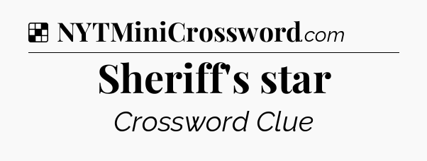 Solution: Sheriff's star - NYT Crossword