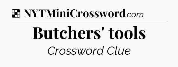 Solution: Butchers' tools - NYT Crossword