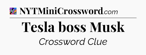 Tesla boss Musk Crossword Clue