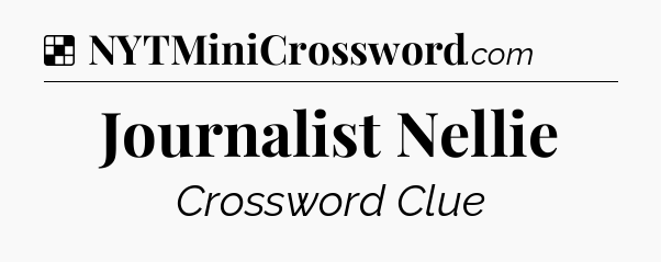 Solution: Journalist Nellie - NYT Crossword