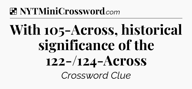 Solution: With 105-Across, historical significance of the 122-/124-Across - NYT Crossword