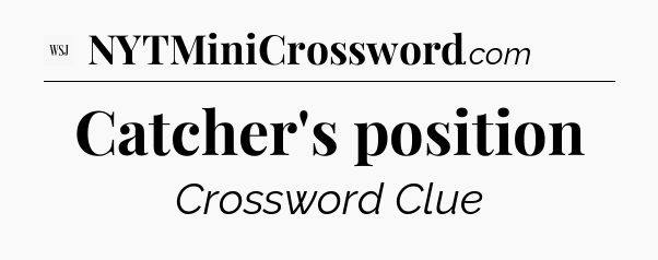 Catcher's position - WSJ Crossword