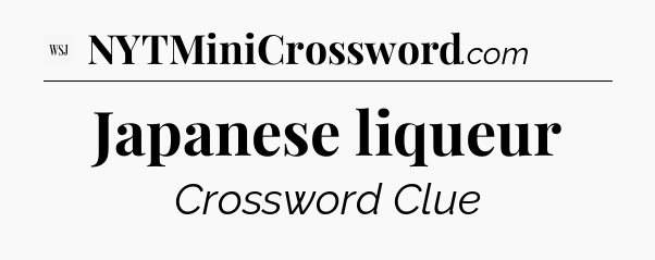 Japanese liqueur - WSJ Crossword