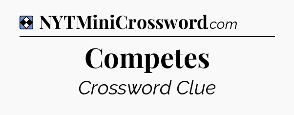 Solution: Competes - NYT Mini Crossword