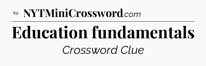 Education fundamentals - WSJ Crossword