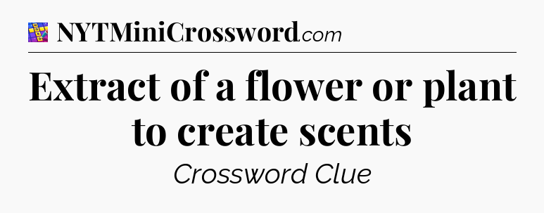 Extract of a flower or plant to create scents Codycross