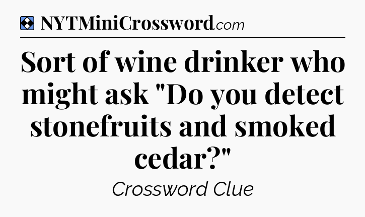 Solution: Sort of wine drinker who might ask 