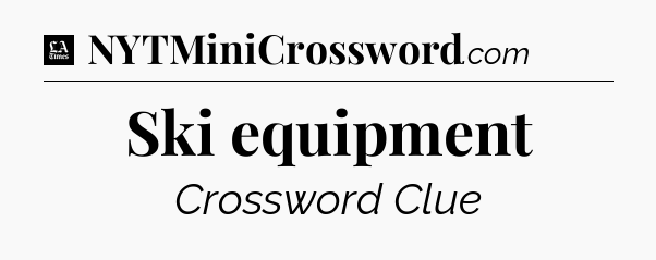 Ski equipment - LA Times Crossword
