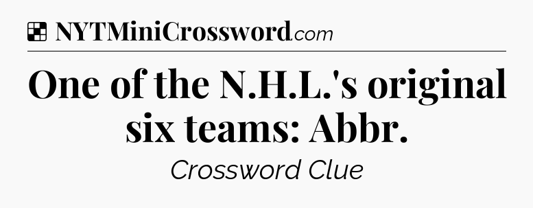 Solution: One of the N.H.L.'s original six teams: Abbr - NYT Crossword