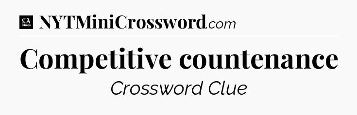 Competitive countenance - LA Times Crossword