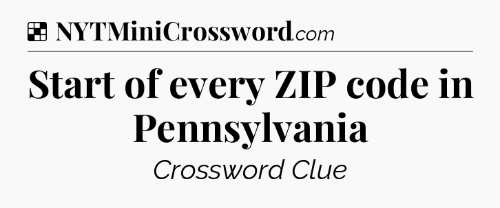 Solution: Start of every ZIP code in Pennsylvania - NYT Crossword