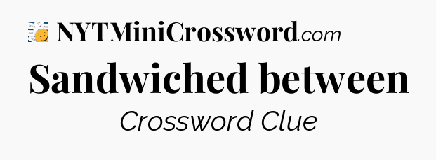 Sandwiched between - 7 Little Words