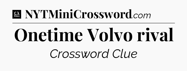 Onetime Volvo rival - LA Times Crossword