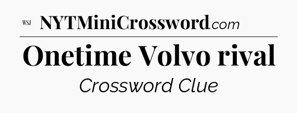 Onetime Volvo rival - WSJ Crossword