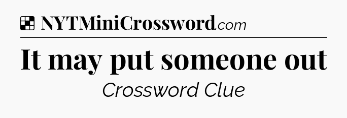 Solution: It may put someone out - NYT Crossword