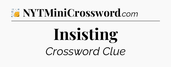 Insisting - 7 Little Words