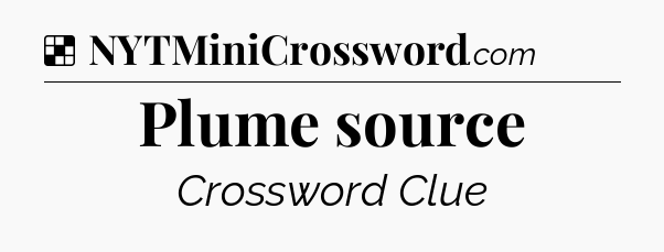 Solution: Plume source - NYT Crossword