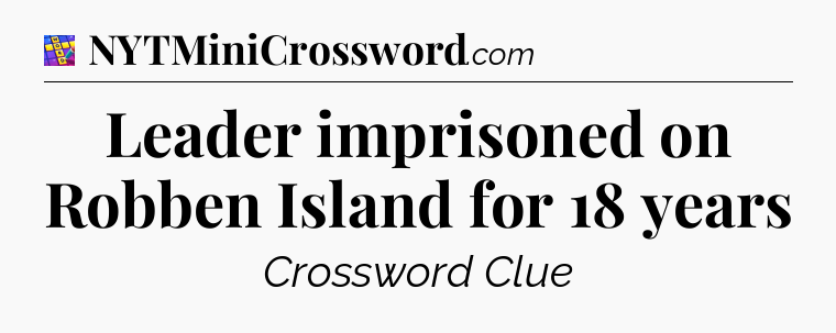 Leader imprisoned on Robben Island for 18 years Codycross