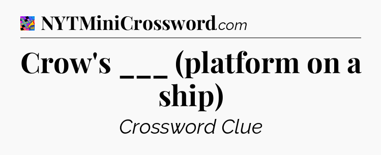 Crow's ___ (platform on a ship) Crossword Clue