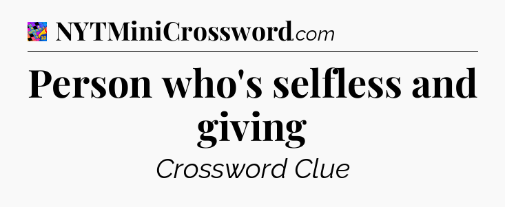 Person who's selfless and giving Crossword Clue