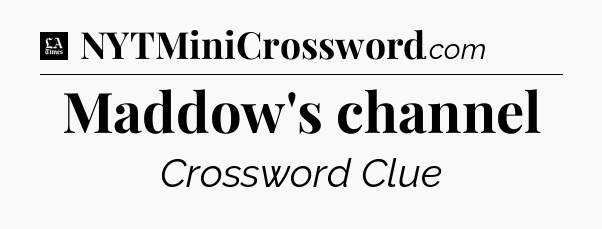 Maddow's channel - LA Times Crossword