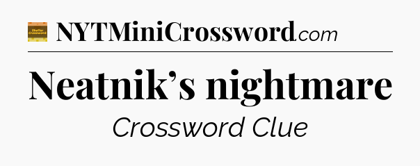 Neatnik’s nightmare - Eugene Sheffer Crossword