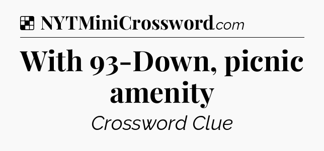 Solution: With 93-Down, picnic amenity - NYT Crossword