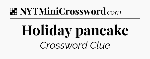 Solution: Holiday pancake - NYT Crossword
