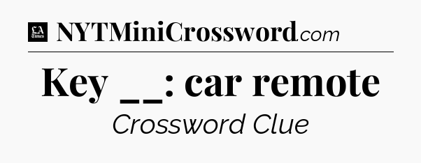 Key __: car remote - LA Times Crossword