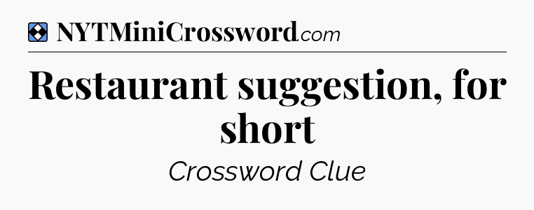 Solution: Restaurant suggestion, for short - NYT Mini Crossword