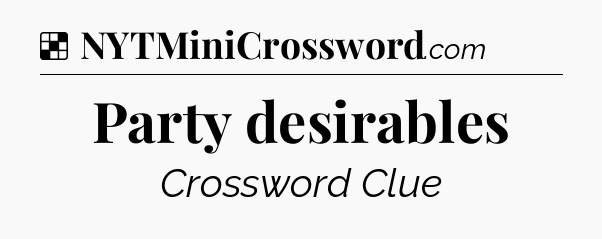 Solution: Party desirables - NYT Crossword