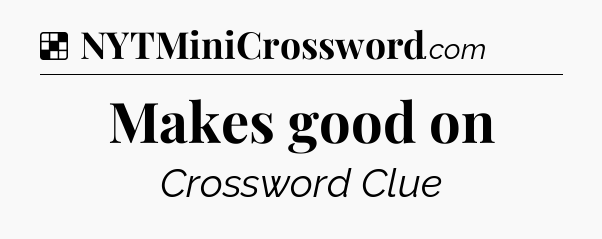 Solution: Makes good on - NYT Crossword