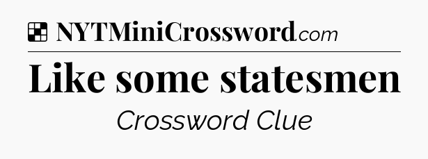 Solution: Like some statesmen - NYT Crossword