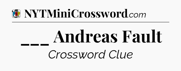 ___ Andreas Fault Crossword Clue