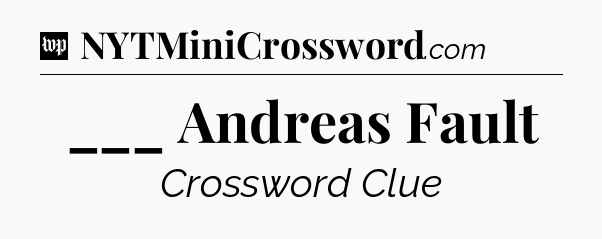 ___ Andreas Fault Crossword Clue