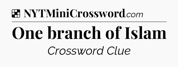 Solution: One branch of Islam - NYT Crossword
