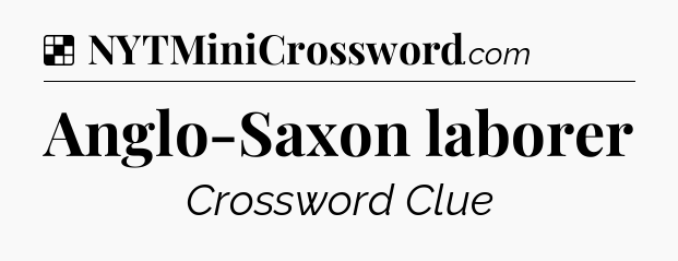 Solution: Anglo-Saxon laborer - NYT Crossword