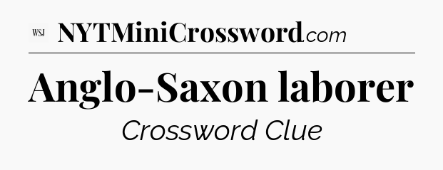 Anglo-Saxon laborer - WSJ Crossword