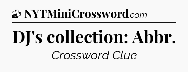 DJ's collection: Abbr - Daily Themed Classic Crossword