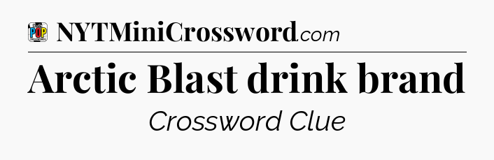 Arctic Blast drink brand Crossword Clue