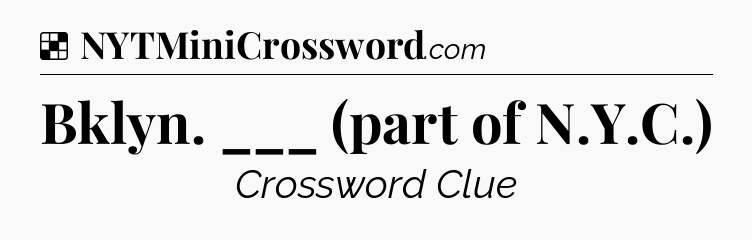 Solution: Bklyn. ___ (part of N.Y.C.) - NYT Crossword