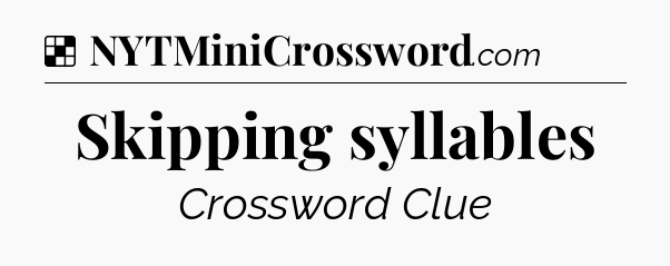 Solution: Skipping syllables - NYT Crossword