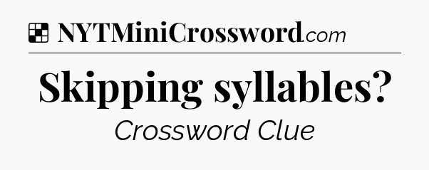 Solution: Skipping syllables - NYT Crossword
